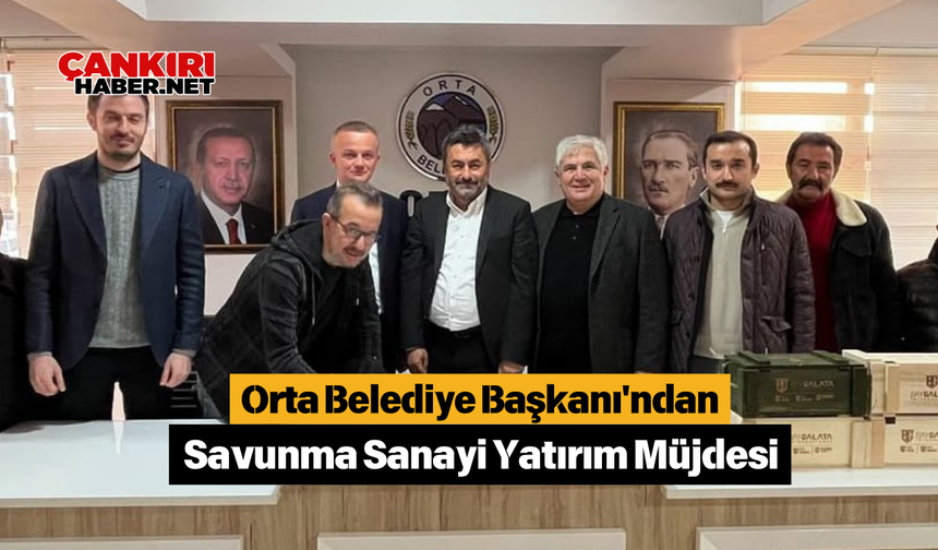 Orta Belediye Başkanı'ndan Savunma Sanayi Yatırım Müjdesi