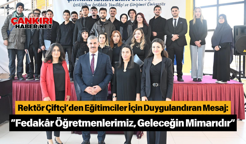 Rektör Çiftçi’den Eğitimciler İçin Duygulandıran Mesaj: “Fedakâr Öğretmenlerimiz, Geleceğin Mimarıdır”