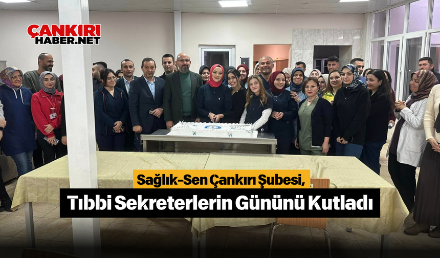 Sağlık-Sen Çankırı Şubesi, Tıbbi Sekreterlerin Gününü Kutladı