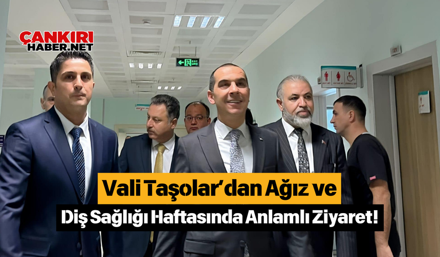 Vali Taşolar’dan Ağız ve Diş Sağlığı Haftasında Anlamlı Ziyaret!