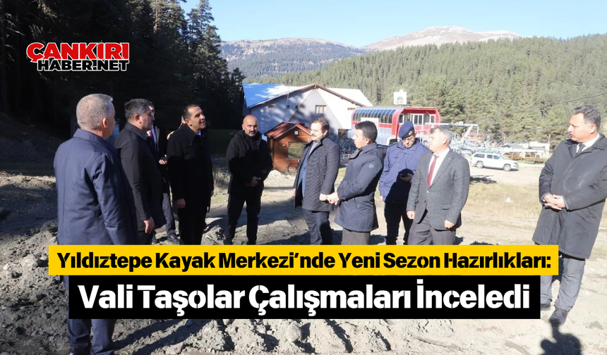 Yıldıztepe Kayak Merkezi’nde Yeni Sezon Hazırlıkları: Vali Taşolar Çalışmaları İnceledi