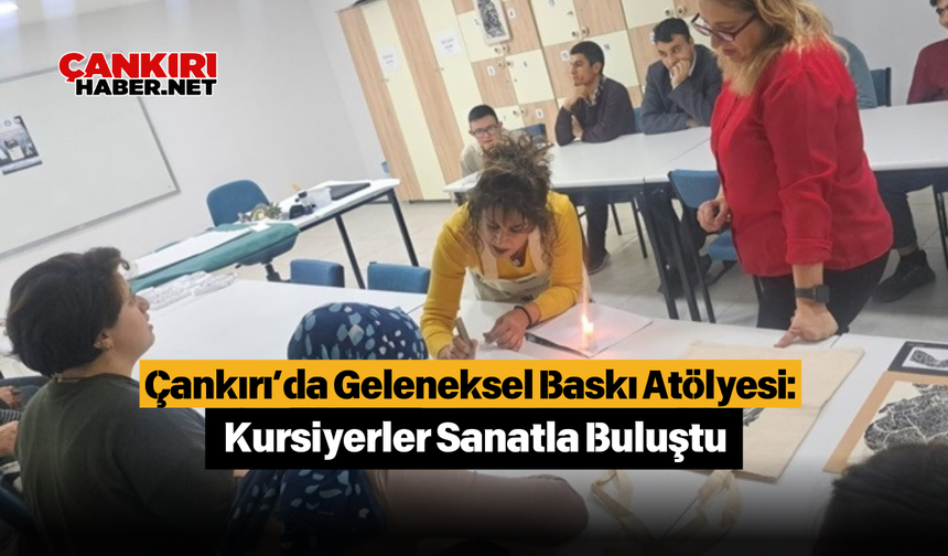 Çankırı’da Geleneksel Baskı Atölyesi: Kursiyerler Sanatla Buluştu