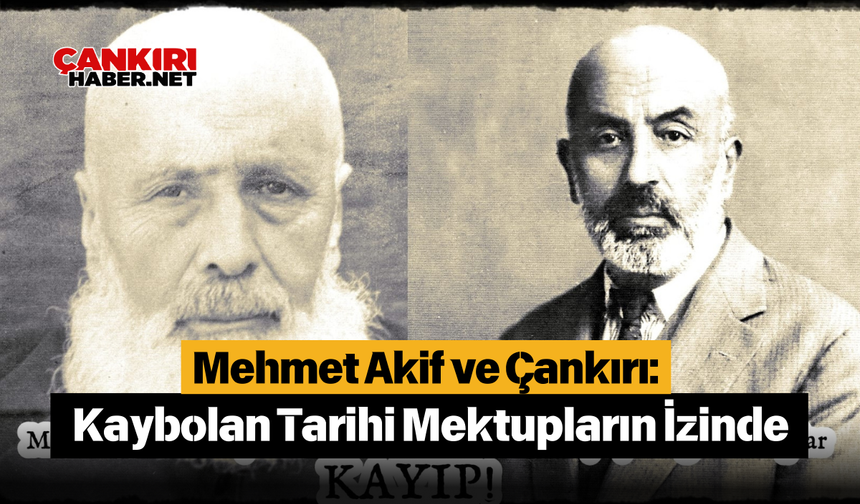 Mehmet Akif ve Çankırı: Kaybolan Tarihi Mektupların İzinde