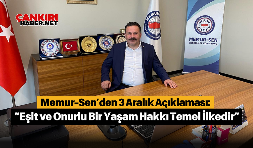 Memur-Sen’den 3 Aralık Açıklaması: “Eşit ve Onurlu Bir Yaşam Hakkı Temel İlkedir”