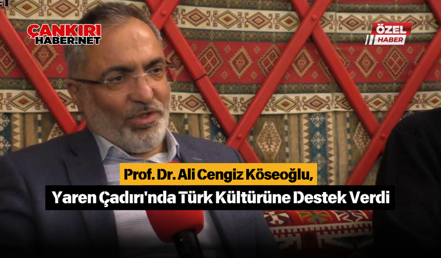 Prof. Dr. Ali Cengiz Köseoğlu, Yaren Çadırı'nda Türk Kültürüne Destek Verdi