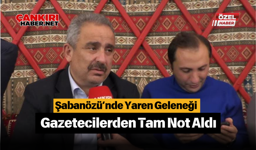 Şabanözü’nde Yaren Geleneği Gazetecilerden Tam Not Aldı