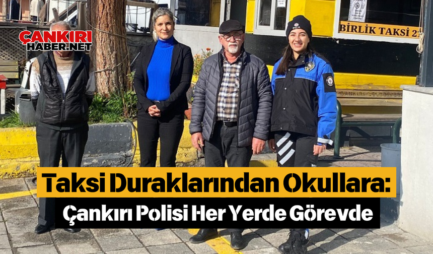 Taksi Duraklarından Okullara: Çankırı Polisi Her Yerde Görevde