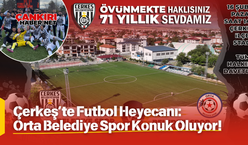 Çerkeş’te Futbol Heyecanı: Orta Belediye Spor Konuk Oluyor!