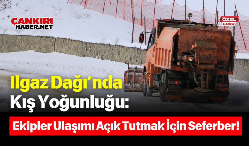 Ilgaz Dağı’nda Kış Yoğunluğu: Ekipler Ulaşımı Açık Tutmak İçin Seferber!