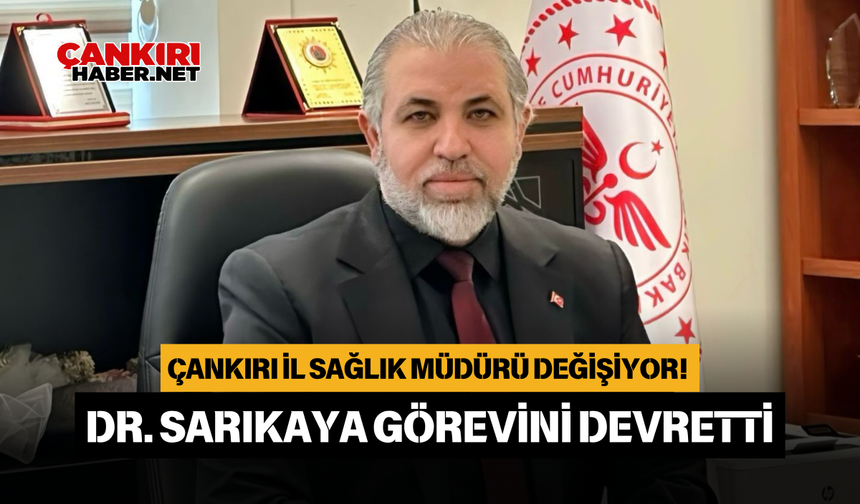 Çankırı İl Sağlık Müdürü Değişiyor! Dr. Sarıkaya Görevini Devretti