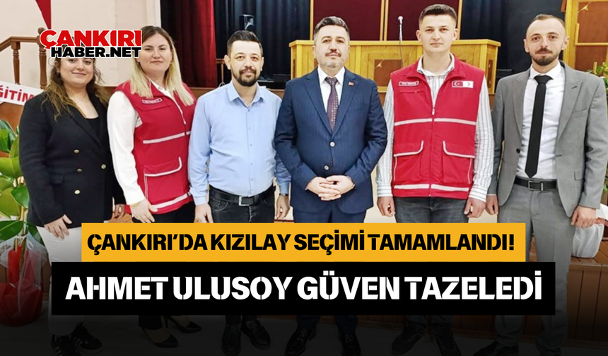 Çankırı’da Kızılay Seçimi Tamamlandı! Ahmet Ulusoy Güven Tazeledi