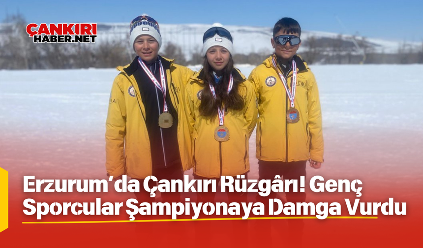 Erzurum’da Çankırı Rüzgârı! Genç Sporcular Şampiyonaya Damga Vurdu