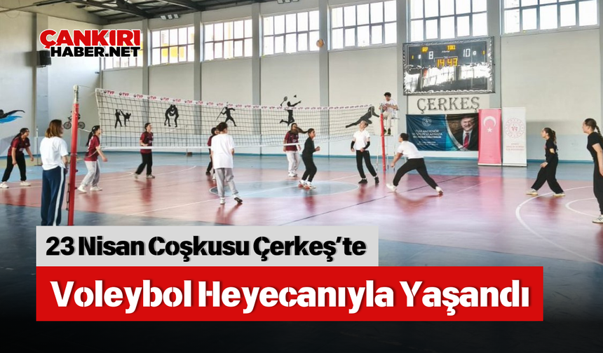 23 Nisan Coşkusu Çerkeş’te Voleybol Heyecanıyla Yaşandı