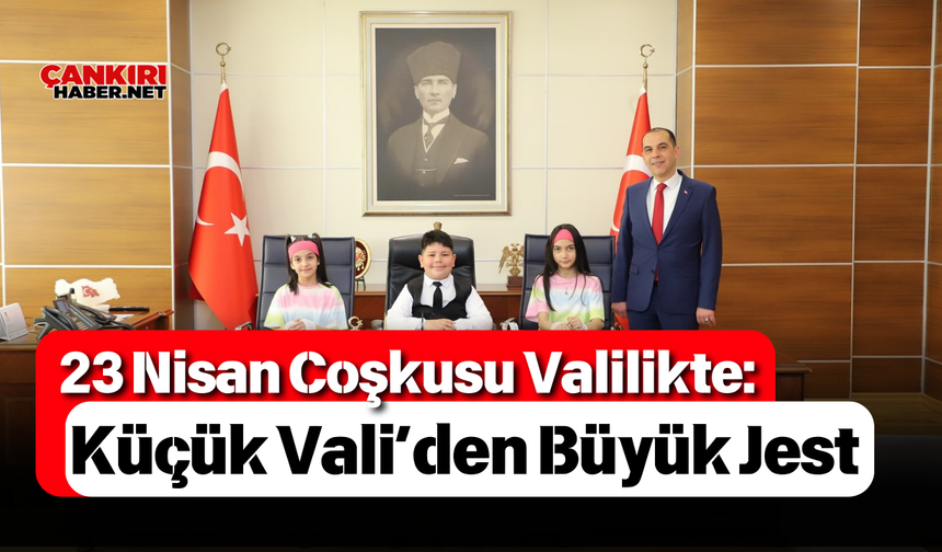23 Nisan Coşkusu Valilikte: Küçük Vali’den Büyük Jest