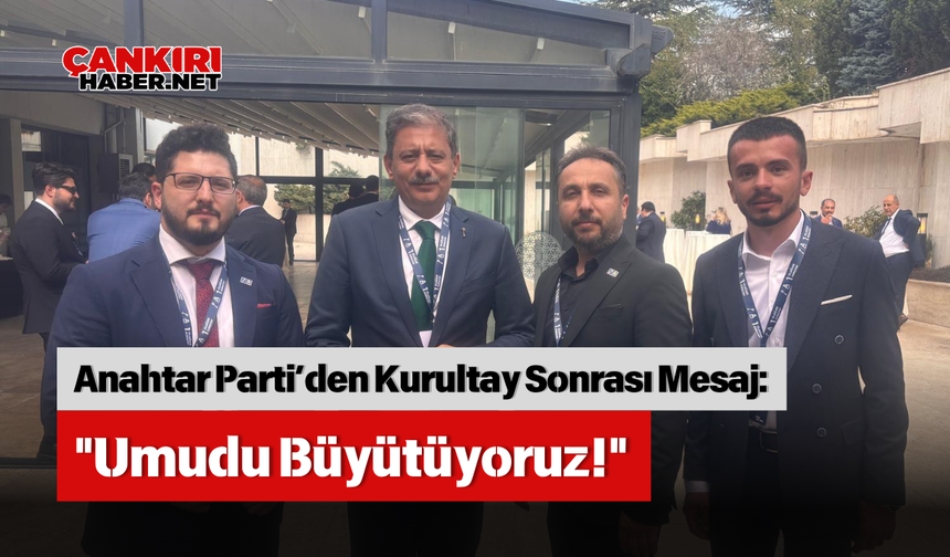 Anahtar Parti’den Kurultay Sonrası Mesaj: "Umudu Büyütüyoruz!"