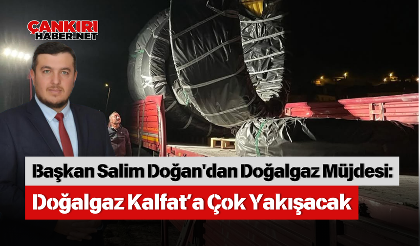 Başkan Salim Doğan'dan Doğalgaz Müjdesi:  Doğalgaz Kalfat’a Çok Yakışacak