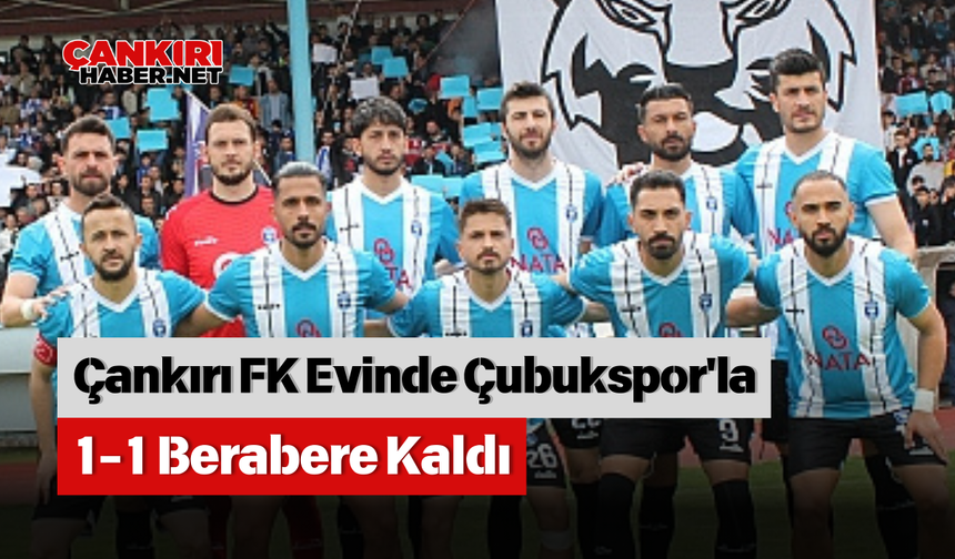 Çankırı FK Evinde Çubukspor'la 1-1 Berabere Kaldı