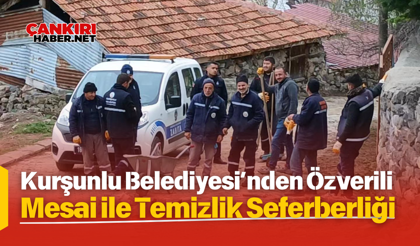 Çankırı, Kurşunlu Belediyesi’nden Özverili Mesai ile Temizlik Seferberliği