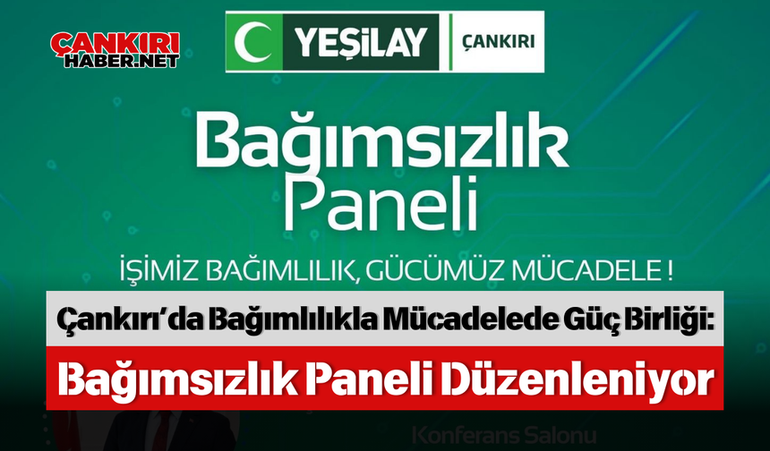 Çankırı’da Bağımlılıkla Mücadelede Güç Birliği: Bağımsızlık Paneli Düzenleniyor