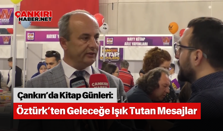 Çankırı’da Kitap Günleri: Öztürk’ten Geleceğe Işık Tutan Mesajlar