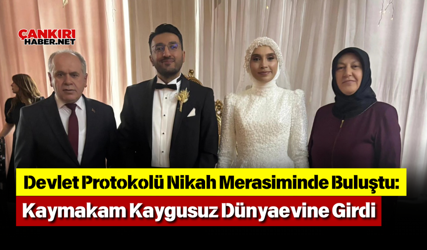 Devlet Protokolü Nikah Merasiminde Buluştu: Kaymakam Kaygusuz Dünyaevine Girdi