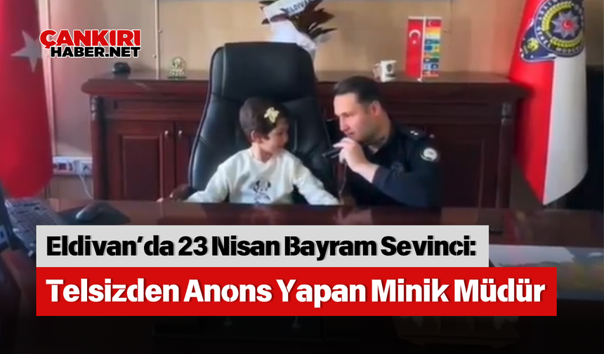 Eldivan’da 23 Nisan Bayram Sevinci: Telsizden Anons Yapan Minik Müdür