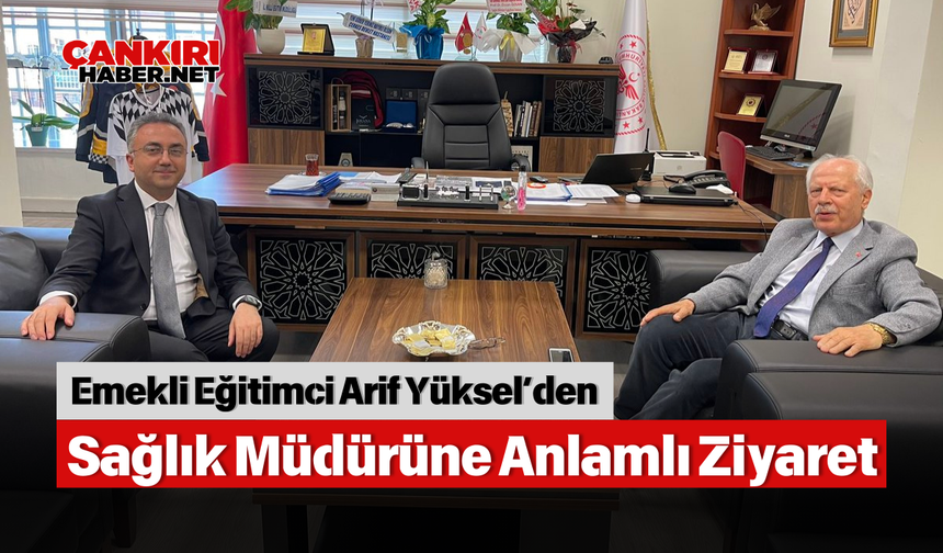 Emekli Eğitimci Arif Yüksel’den Sağlık Müdürüne Anlamlı Ziyaret