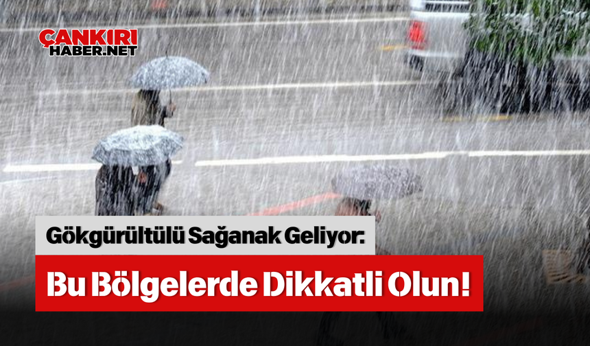 Gökgürültülü Sağanak Geliyor: Bu Bölgelerde Dikkatli Olun!
