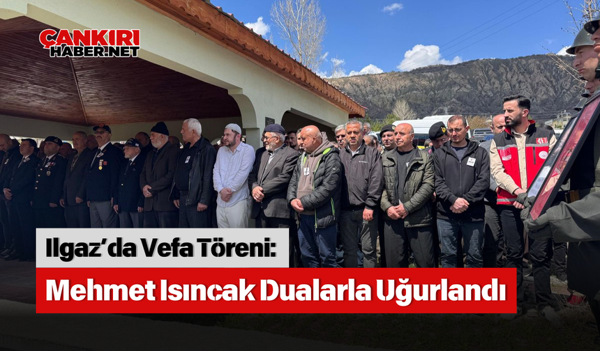 Ilgaz’da Vefa Töreni: Mehmet Isıncak Dualarla Uğurlandı