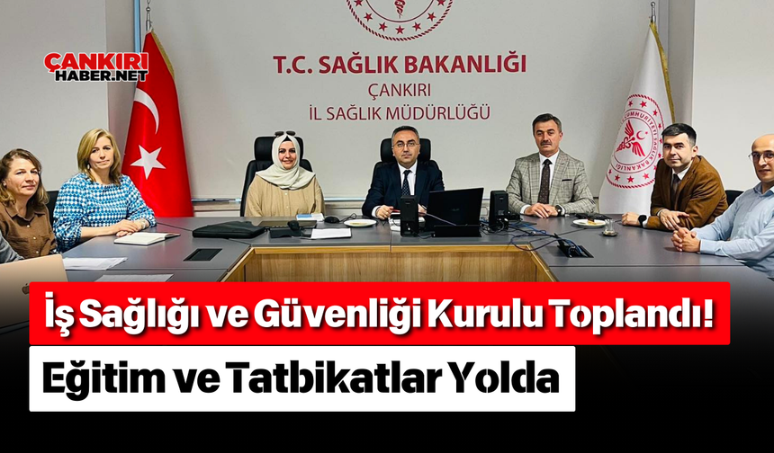 İş Sağlığı ve Güvenliği Kurulu Toplandı! Eğitim ve Tatbikatlar Yolda