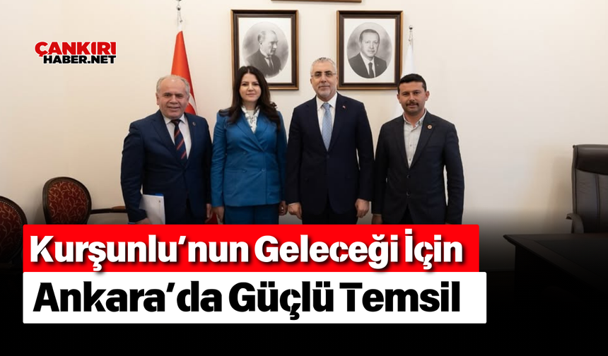 Kurşunlu’nun Geleceği İçin Ankara’da Güçlü Temsil