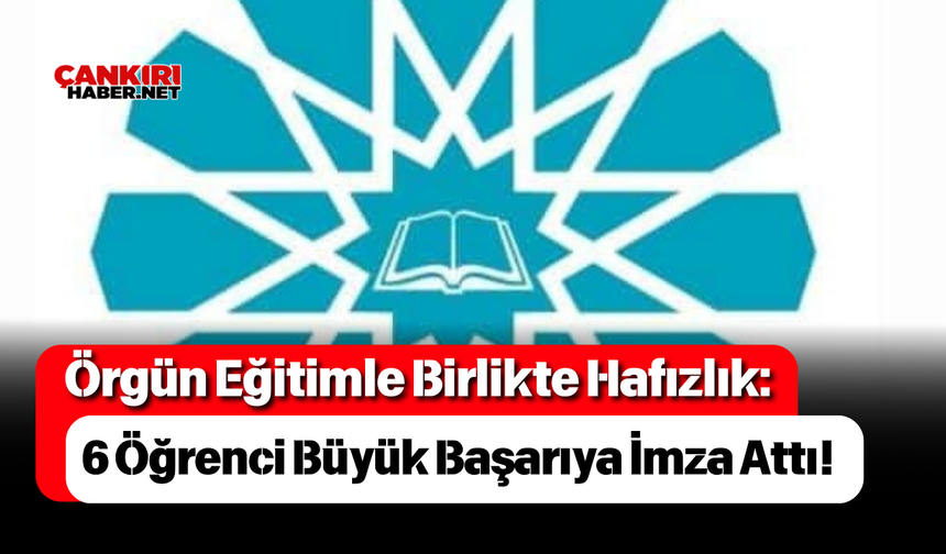 Örgün Eğitimle Birlikte Hafızlık: 6 Öğrenci Büyük Başarıya İmza Attı!