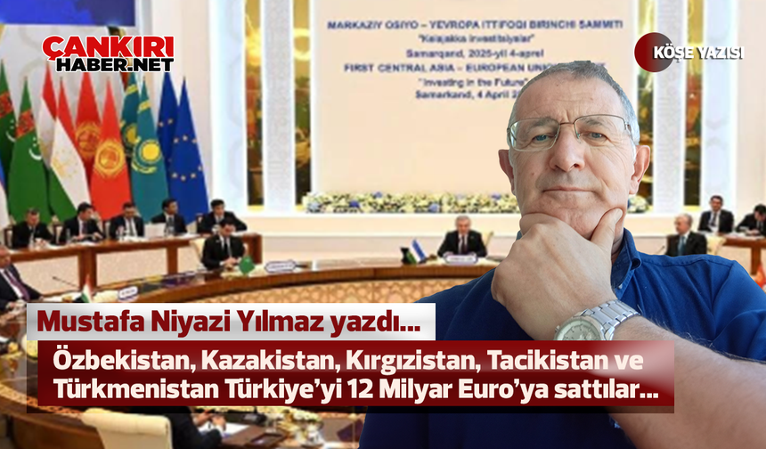 Özbekistan, Kazakistan, Kırgızistan, Tacikistan ve Türkmenistan Türkiye’yi 12 Milyar Euro’ya sattılar...