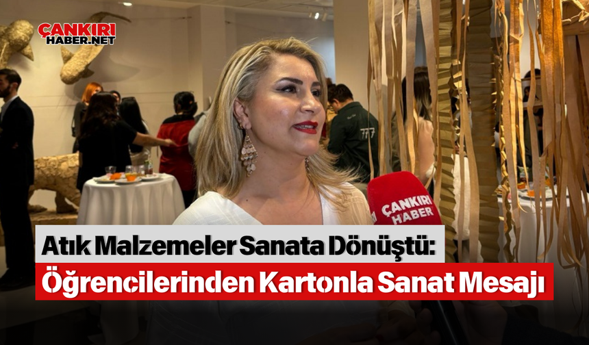 Atık Malzemeler Sanata Dönüştü: Üniversite Öğrencilerinden Kartonla Sanat Mesajı