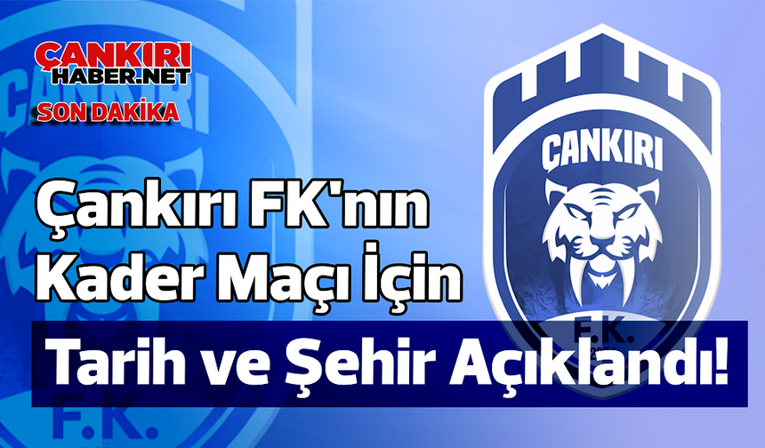 Çankırı FK'nın Kader Maçı İçin Tarih ve Şehir Açıklandı!
