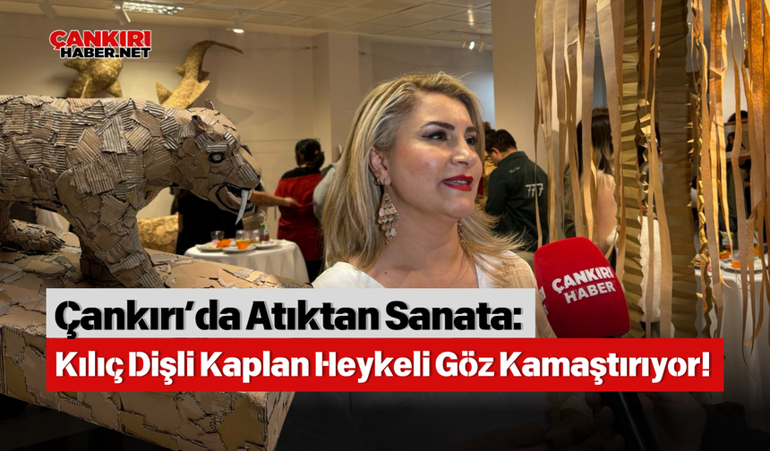 Çankırı’da Atıktan Sanata: Kılıç Dişli Kaplan Heykeli Göz Kamaştırıyor!