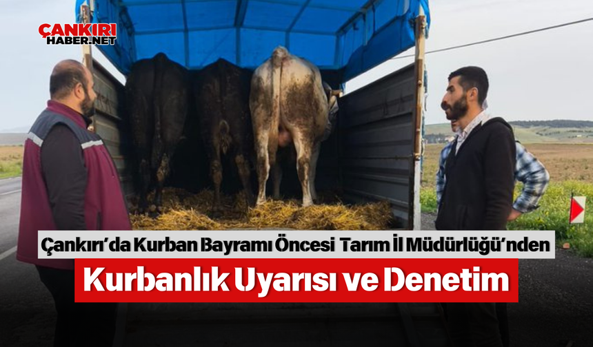 Çankırı’da Kurban Bayramı Öncesi Tarım İl Müdürlüğü’nden Kurbanlık Uyarısı ve Denetim