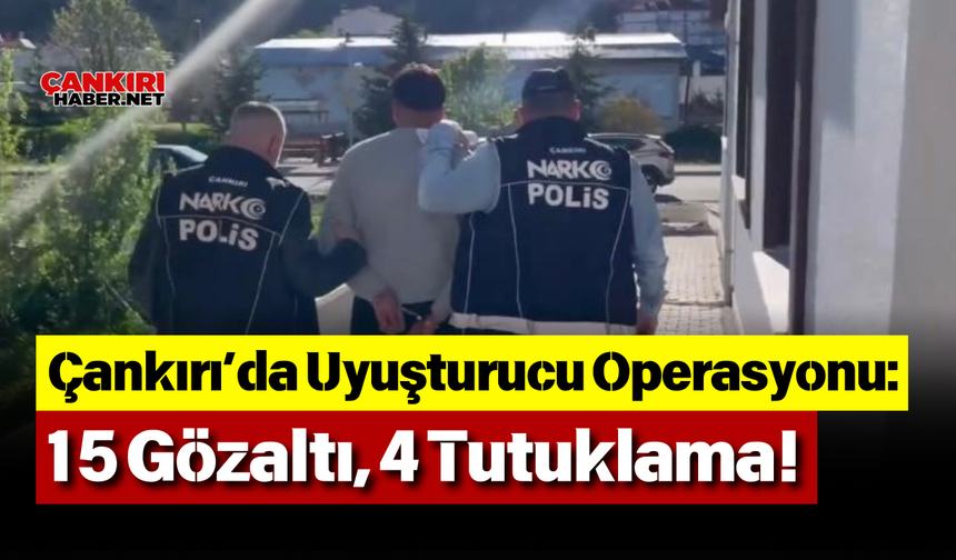 Çankırı Şabanözü’nde Uyuşturucu Operasyonu: 15 Gözaltı, 4 Tutuklama!