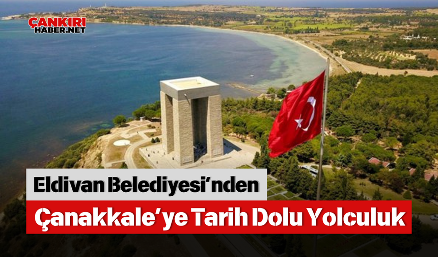 Eldivan Belediyesi’nden Çanakkale’ye Tarih Dolu Yolculuk