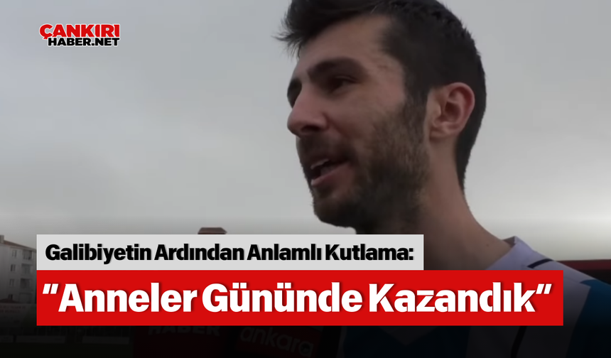 Galibiyetin Ardından Anlamlı Kutlama: “Anneler Gününde Kazandık”