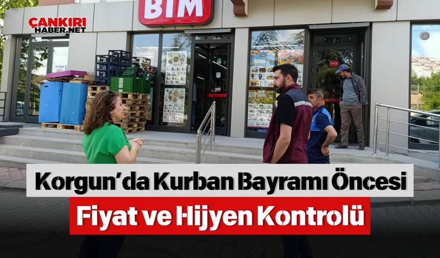 Korgun’da Kurban Bayramı Öncesi Fiyat ve Hijyen Kontrolü