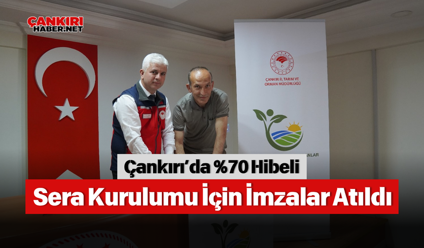 Çankırı’da %70 Hibeli Sera Kurulumu İçin İmzalar Atıldı