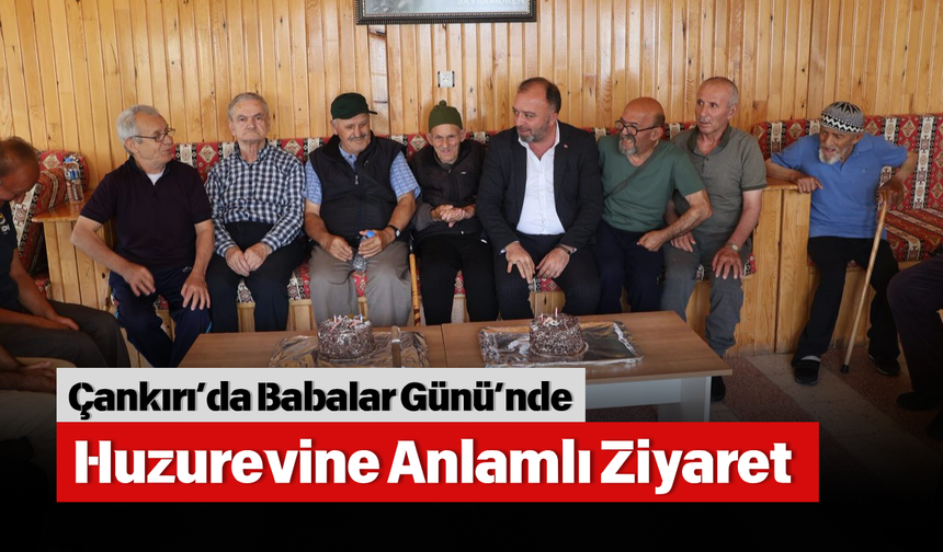 Çankırı’da Babalar Günü’nde Huzurevine Anlamlı Ziyaret