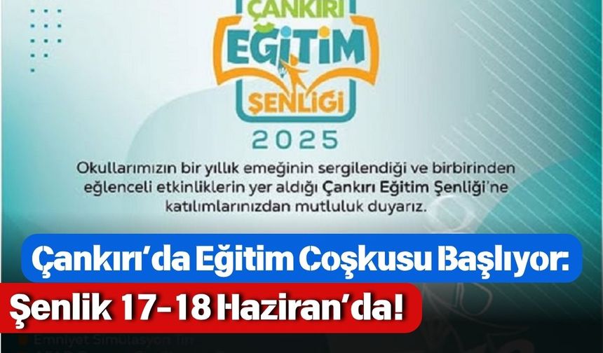 Çankırı’da Eğitim Coşkusu Başlıyor: Şenlik 17-18 Haziran’da!