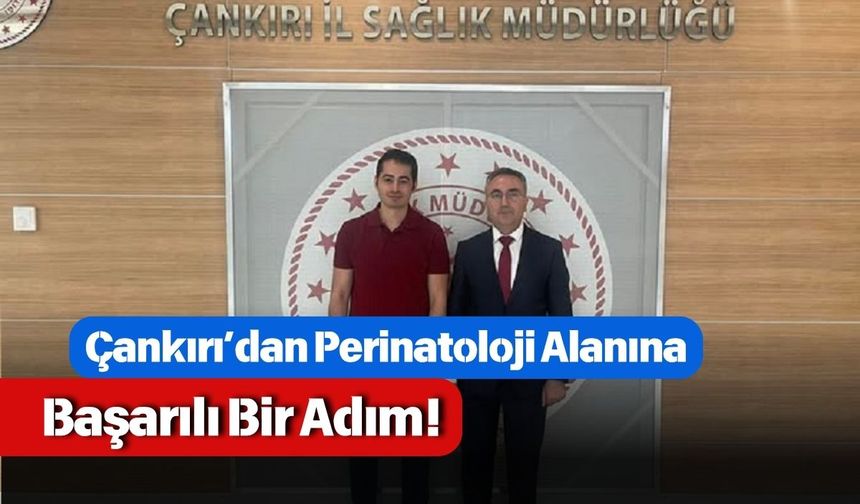 Çankırı’dan Perinatoloji Alanına Başarılı Bir Adım!