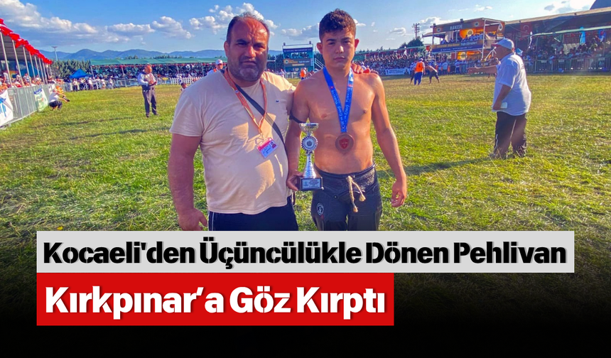 Kocaeli'den Üçüncülükle Dönen Pehlivan Kırkpınar’a Göz Kırptı