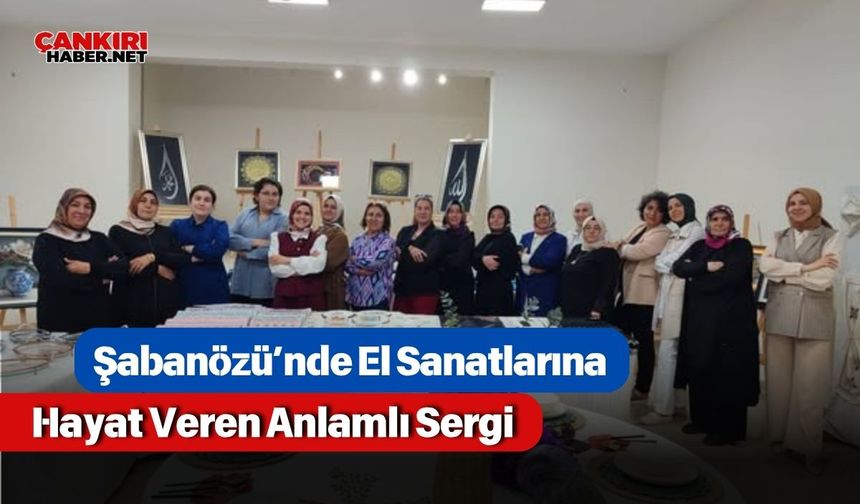Şabanözü’nde El Sanatlarına Hayat Veren Anlamlı Sergi