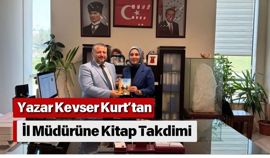 Yazar Kevser Kurt’tan İl Müdürüne Kitap Takdimi