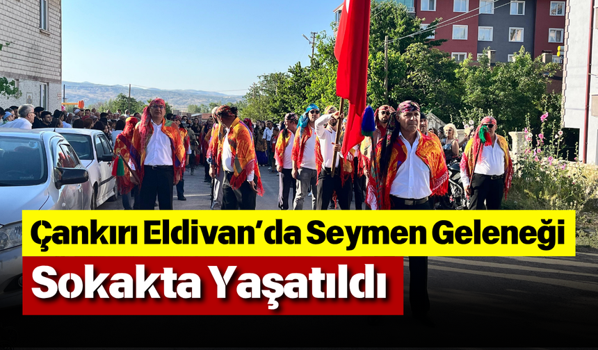 Çankırı Eldivan’da Seymen Geleneği Sokakta Yaşatıldı