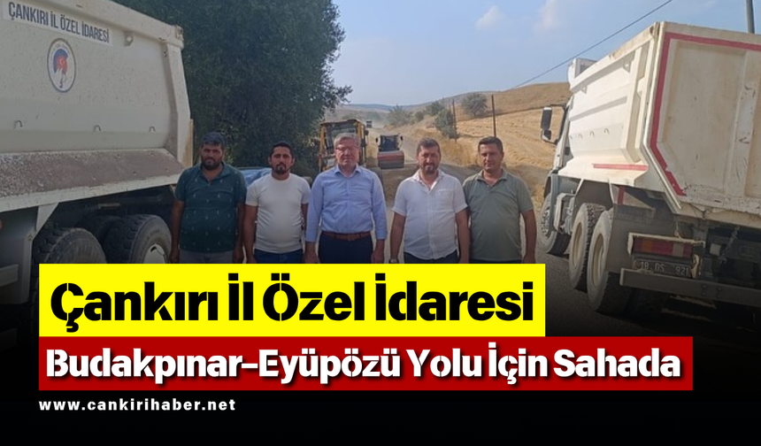Çankırı İl Özel İdaresi, Budakpınar–Eyüpözü Yolu İçin Sahada